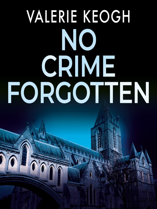 Title details for No Crime Forgotten by Valerie Keogh - Available